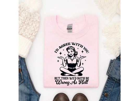 I'd Agree With You But Then We'd Both Be Wrong As Hell - Black Print