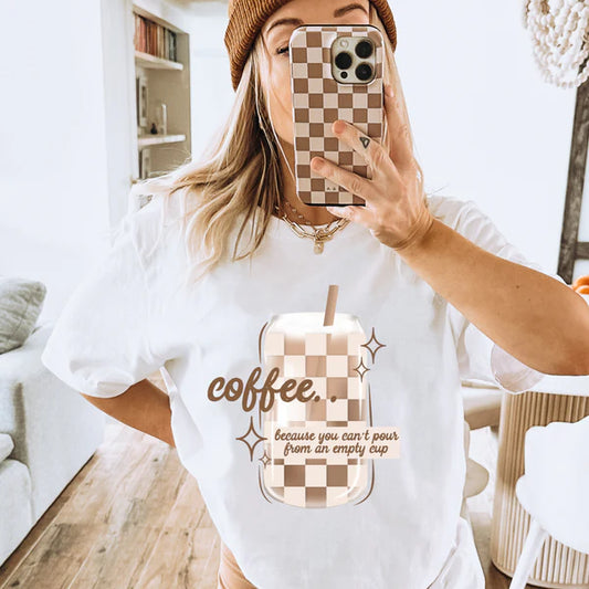 Coffee Because You Can't Pour From An Empty Cup