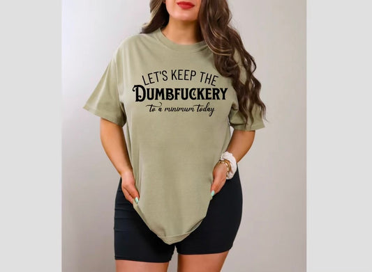 Let's Keep the Dumbf****** to a Minimum Today - Black Print