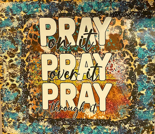 Pray On It, Pray Over It, Pray Through It - Full Color