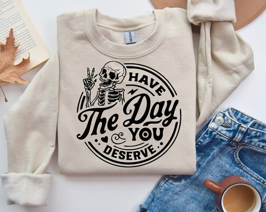 Have The Day You Deserve (Black print)