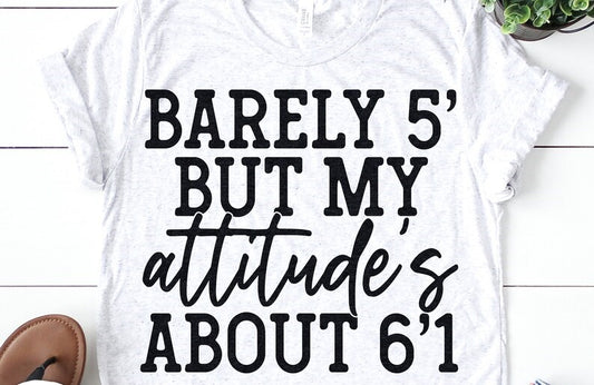 Barley 5' But My Attitudes About 6'1 (Black print)