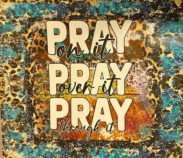Pray On It, Pray Over It, Pray Through It - Full Color