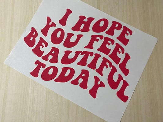 I Hope You Feel Beautiful Today (Red Print)